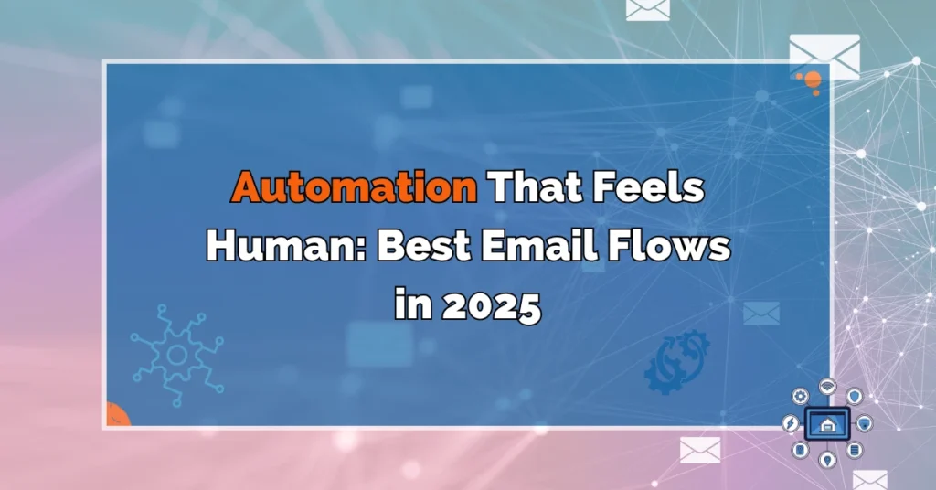 Illustration representing SaaS email marketing automation that feels human, showing friendly email icons and flow arrows to highlight best email flows in 2025.