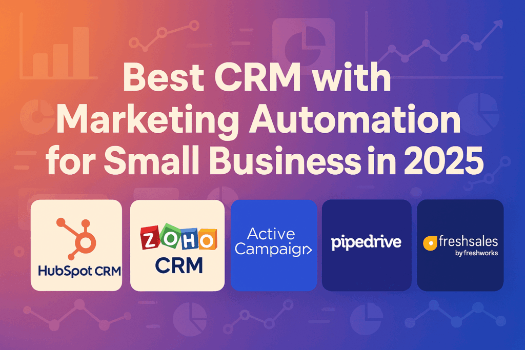 the best CRM with marketing automation in 2025, featuring HubSpot CRM, Zoho CRM, ActiveCampaign, Pipedrive, and Freshsales